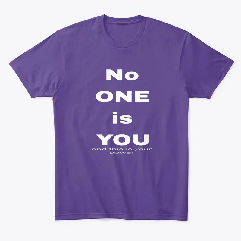 No one is you