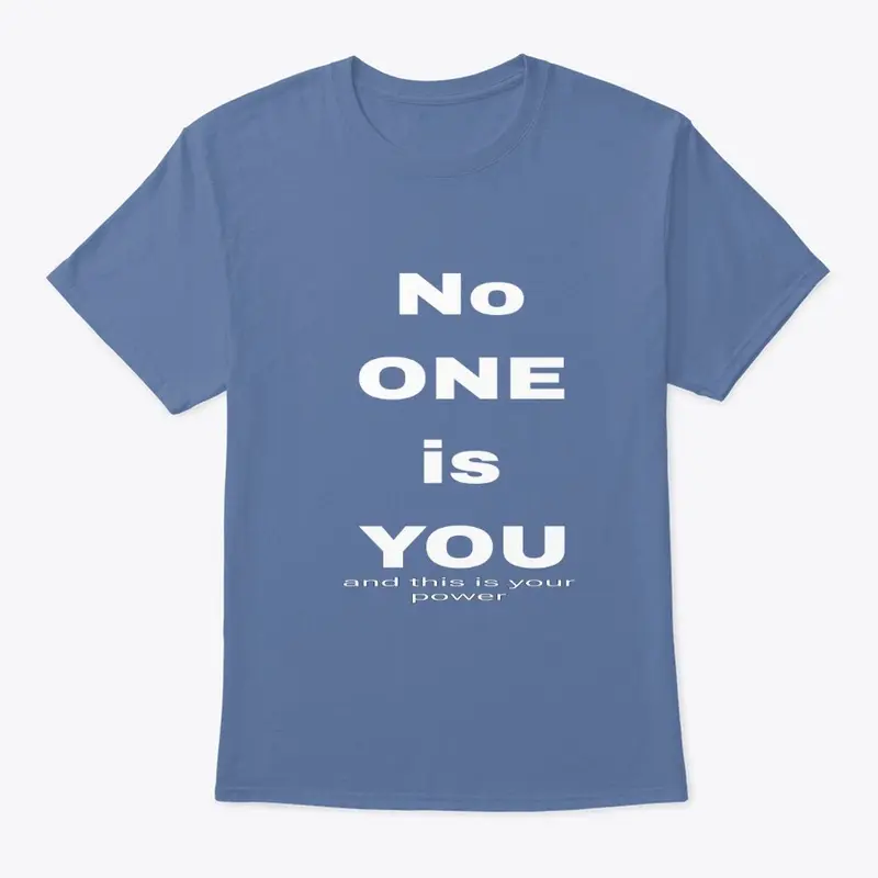 No one is you